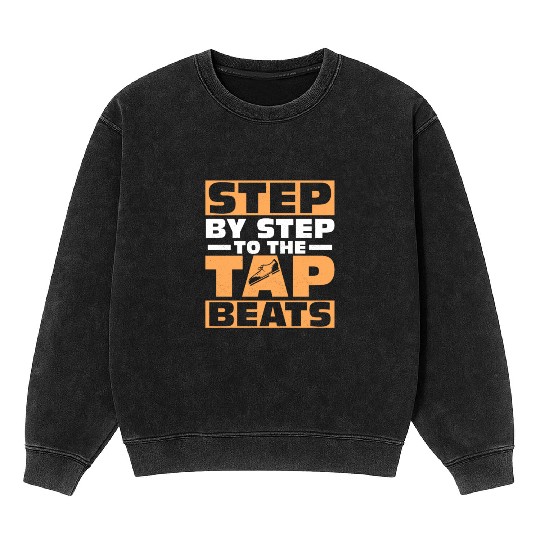 Step By Step To The Tap Beats Tap Dancer Tap Dance Mineral Wash Sweatshirts