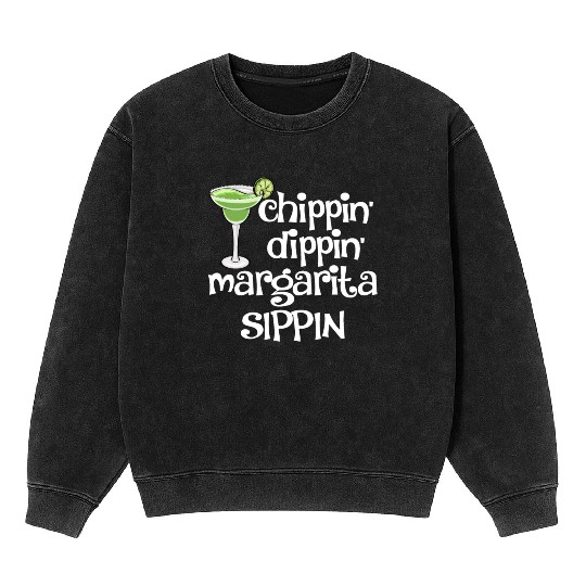 Chippin Dippin Margarita Sippin Mineral Wash Sweatshirts