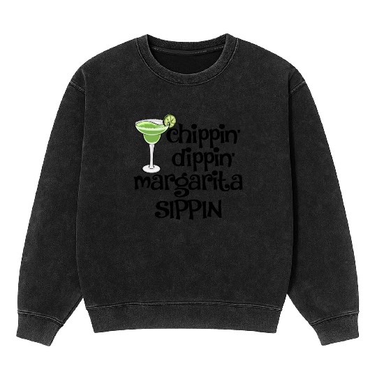 Chippin Dippin Margarita Sippin Mineral Wash Sweatshirts