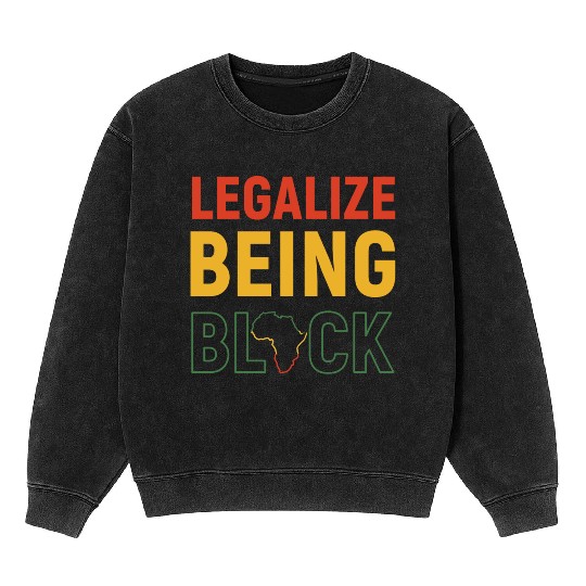 Legalize Being Black Black History Melanin Mineral Wash Sweatshirts
