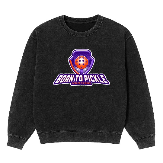 Pickleball: Born to Pickle, Forced to Work Mineral Wash Sweatshirts