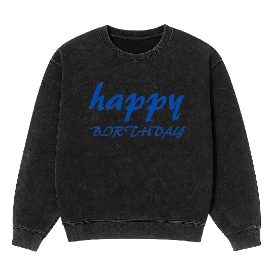 اHappy birthday design gift Mineral Wash Sweatshirts