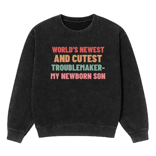 World s newest and cutest troublemaker my newborn Mineral Wash Sweatshirts