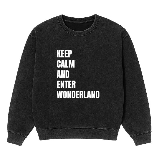 Keep Calm and Enter Wonderland Typography Mineral Wash Sweatshirts