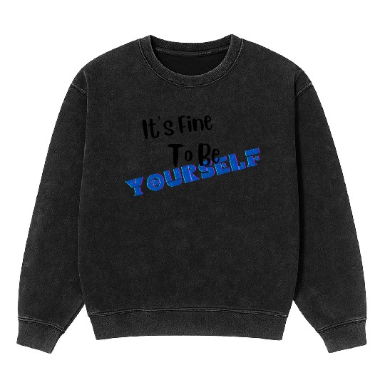 It s Fine To Be Yourself for Older Kids Mineral Wash Sweatshirts