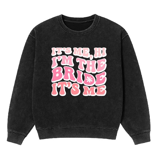 Bride Squad, It s Me Hi I m The Bride It s Me Mineral Wash Sweatshirts