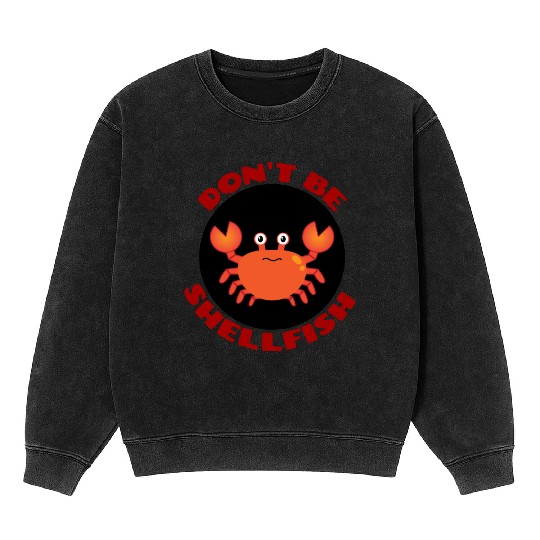 Don t Be Shellfish Crab Pun Mineral Wash Sweatshirts