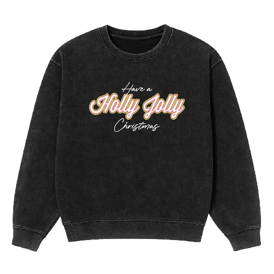 Have A Holly Jolly Christmas Christmas Mineral Wash Sweatshirts