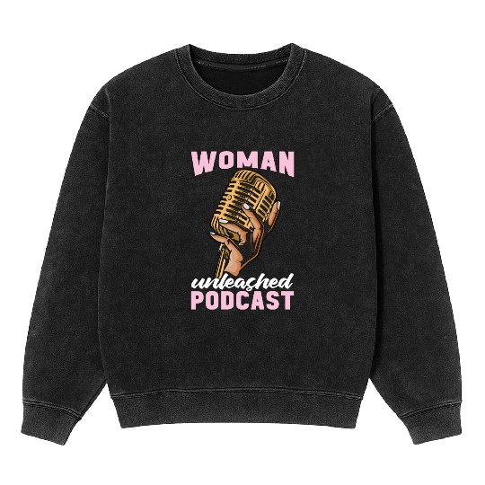 Podcasting Woman Unleashed Podcast Microphone Mineral Wash Sweatshirts