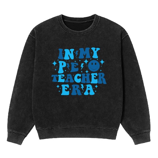 In My PE Teacher Era Physical Education Teacher Mineral Wash Sweatshirts