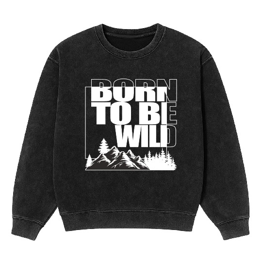BORN TO BE WILD Mineral Wash Sweatshirts