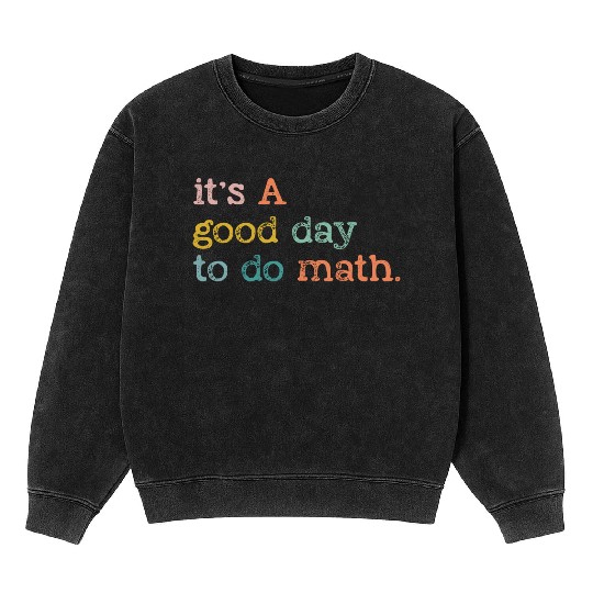 It's A Good Day To Do Math, Back To School Gift Mineral Wash Sweatshirts