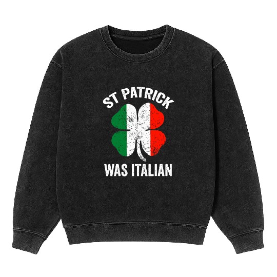 st patrick's day was italian Mineral Wash Sweatshirts