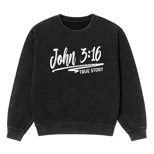 John 3:16 True Story Love Jesus Christian Mineral Wash Sweatshirts