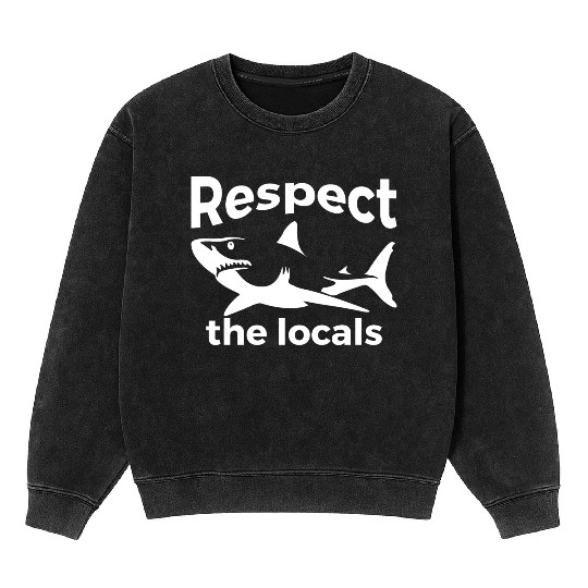 Respect The Locals Nature Joke Mineral Wash Sweatshirts