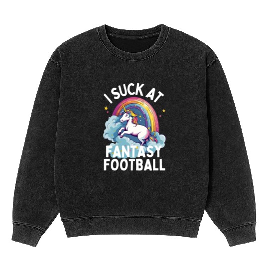 I Suck at Fantasy Football Mineral Wash Sweatshirts