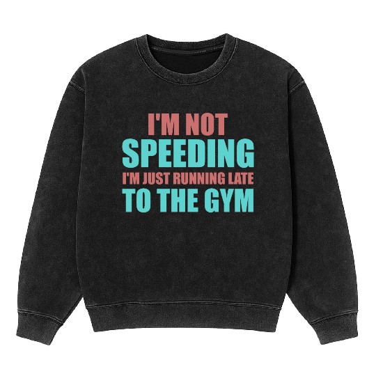 I'm just running late to the Gym, fitness, Mineral Wash Sweatshirts