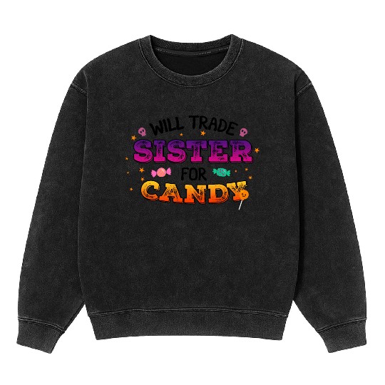 Will Trade Sister For Candy Mineral Wash Sweatshirts