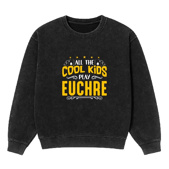 Euchre All The Cool Kids Play Euchre Board Game Mineral Wash Sweatshirts
