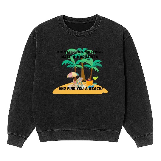 "When life gives you lemons, make a margarita Mineral Wash Sweatshirts