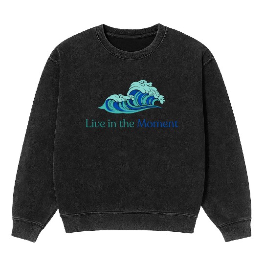 Live in the Moment Mineral Wash Sweatshirts