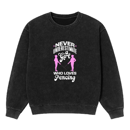 Never Underestimate A Girl Who Loves Fencing Mineral Wash Sweatshirts