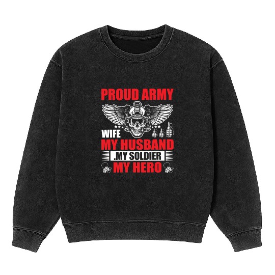 Proud Army Wife My Husband my Soldier My Hero Mineral Wash Sweatshirts