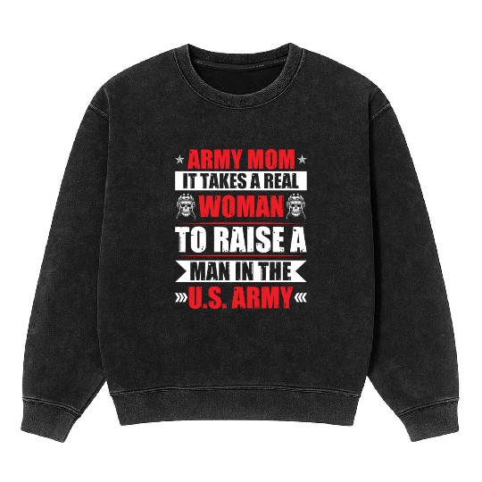 Army Mom It Takes A Real Woman To Raise A Man Mineral Wash Sweatshirts