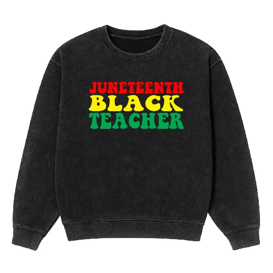 Juneteenth Celebrate Black Teacher Mineral Wash Sweatshirts
