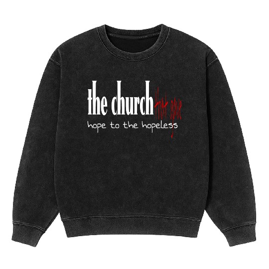 The church that gave hope to the hopeless Mineral Wash Sweatshirts