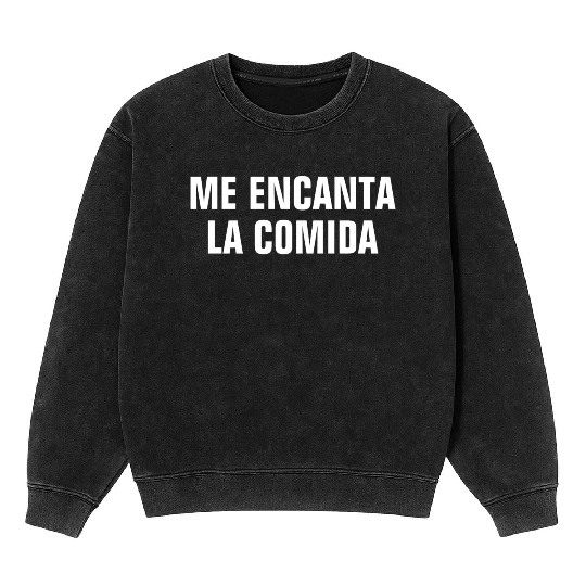 Me Encanta La Comida I Love Food In Spanish Mineral Wash Sweatshirts