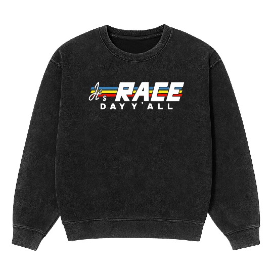 It s Race Day Y all White Text Mineral Wash Sweatshirts