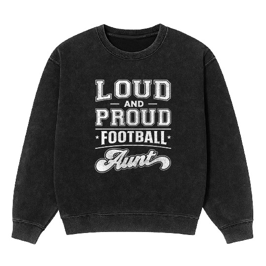 Loud and Proud Football Aunt Mineral Wash Sweatshirts