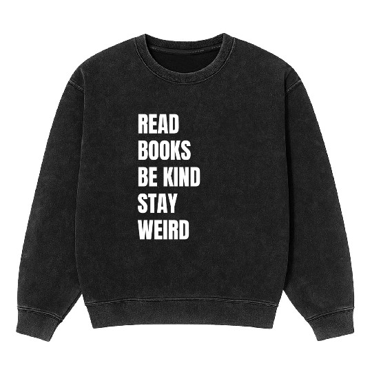 Read Books Be Kind Stay Weird Teacher Mineral Wash Sweatshirts