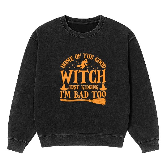 Good Witch Just Kidding I'm Bad Too Halloween Bad Mineral Wash Sweatshirts