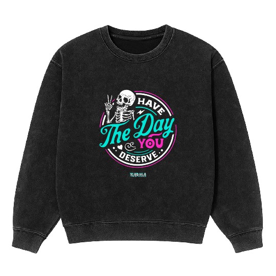 Have The Day You Deserve Mineral Wash Sweatshirts