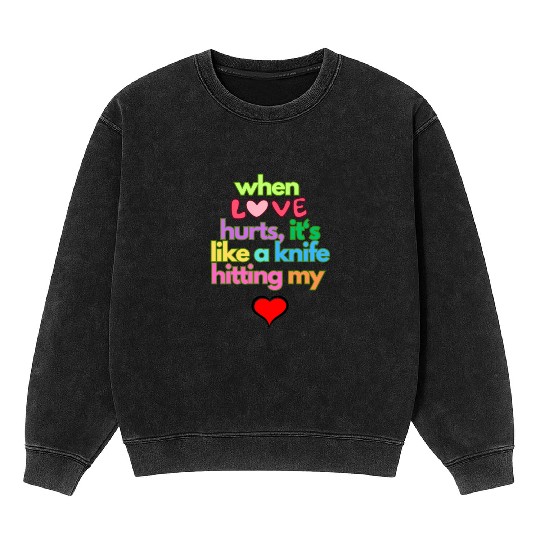 when love hurts Mineral Wash Sweatshirts