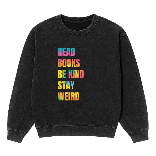 Read Books Be Kind Stay Weird Teacher Mineral Wash Sweatshirts