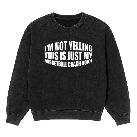 This Is Just My Basketball Coach Voice 4 Mineral Wash Sweatshirts