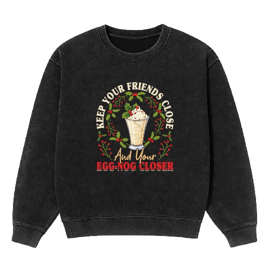 Keep Your Friends Close Eggnog Closer Ice Cream Mineral Wash Sweatshirts