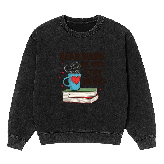 Read Books Be Kind Stay Weird Reading Mineral Wash Sweatshirts