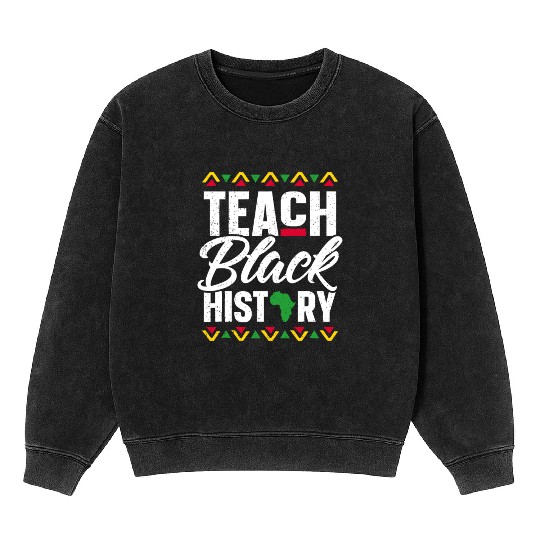School Teacher Gift 2023 Teach Black History Month Mineral Wash Sweatshirts