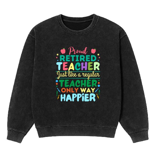 Retired Teacher Just Like A Regular Teacher Only Mineral Wash Sweatshirts