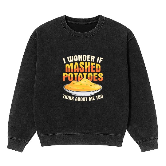 I Wonder If Mashed Potatoes Thanksgiving Food Mineral Wash Sweatshirts