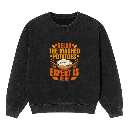 Relax The Mashed Potatoes Expert Is Here Thanksgiv Mineral Wash Sweatshirts