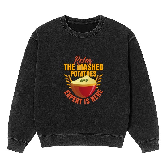 Relax The Mashed Potatoes Expert Is Here Dinner Th Mineral Wash Sweatshirts