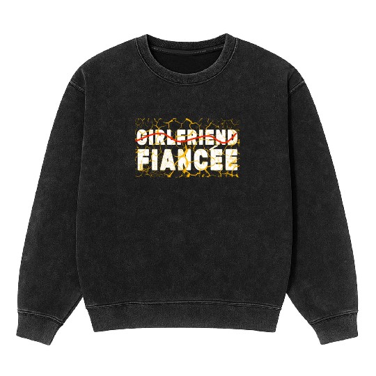 Girlfriend Fiancee Couple Engagement Engaged Mineral Wash Sweatshirts