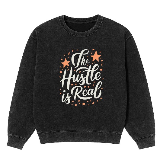 The Hustle is Real Sarcastic Saying Mineral Wash Sweatshirts