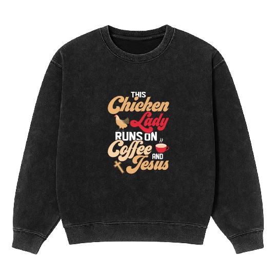 This Chicken Lady Runs On Coffee And Jesus Hen Far Mineral Wash Sweatshirts
