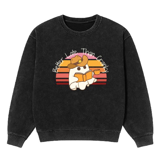 Better Late Better Late Than Cranky Fall Autumn Mineral Wash Sweatshirts